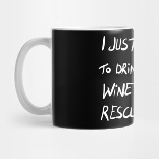 I Just Want To Drink Wine & Rescue Dogs Mug